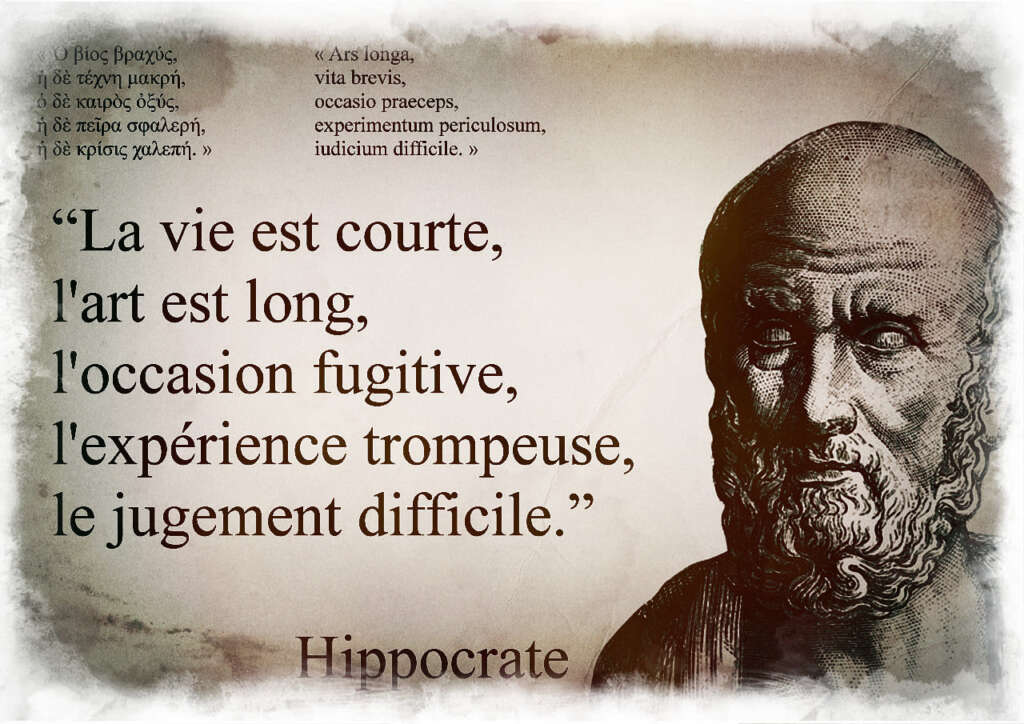 La vie est courte, l'art est long, l'occasion fugitive, l'expérience trompeuse, le jugement difficile